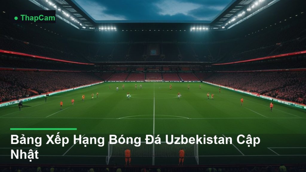 toàn cảnh sân vận động trong một trận đấu - Bảng Xếp Hạng Bóng Đá Uzbekistan Cập Nhật