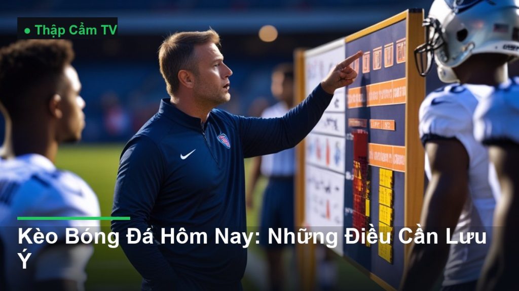 huấn luyện viên chỉ đạo chiến thuật bên đường biên - Kèo Bóng Đá Hôm Nay: Những Điều Cần Lưu Ý